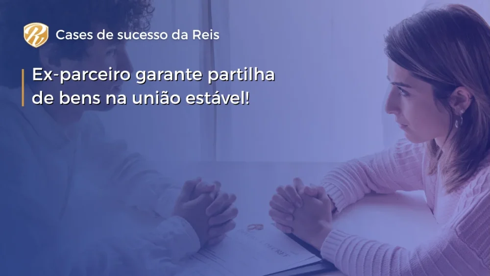 Ex-parceiro garante partilha de bens na união estável! 1 partilha de bens