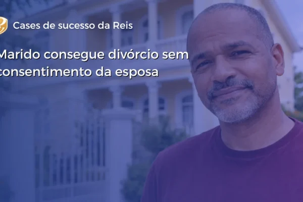 Marido consegue divórcio sem consentimento da esposa