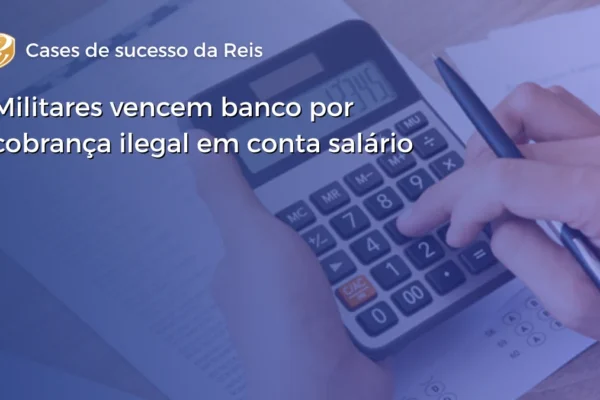 Militares vencem banco por cobrança ilegal em conta salário