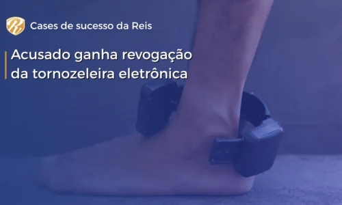 CASE revogação da tornozeleira WP