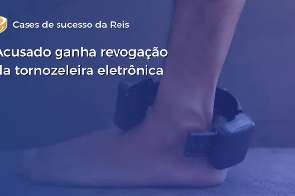 CASE revogação da tornozeleira WP