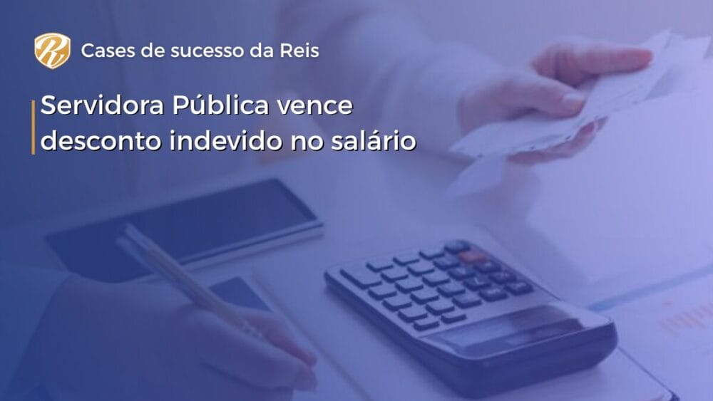 Servidora Pública vence desconto indevido no salário 1 CASE servidora pública vence desconto indevido